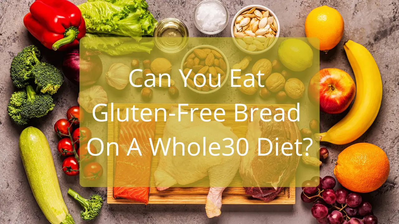 Can You Eat Gluten-Free Bread On Whole30 Diet? - Health Yeah Life