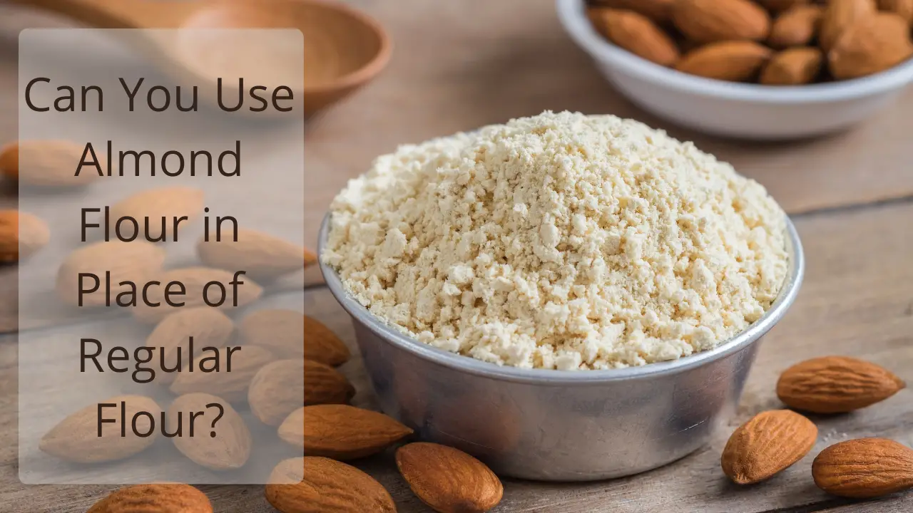 Can You Use Almond Flour In Place Of Regular Flour? - Health Yeah Life