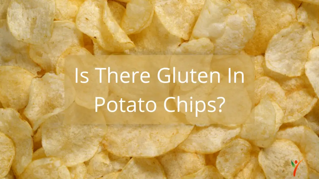 Is There Gluten In Chips? - Health Yeah Life